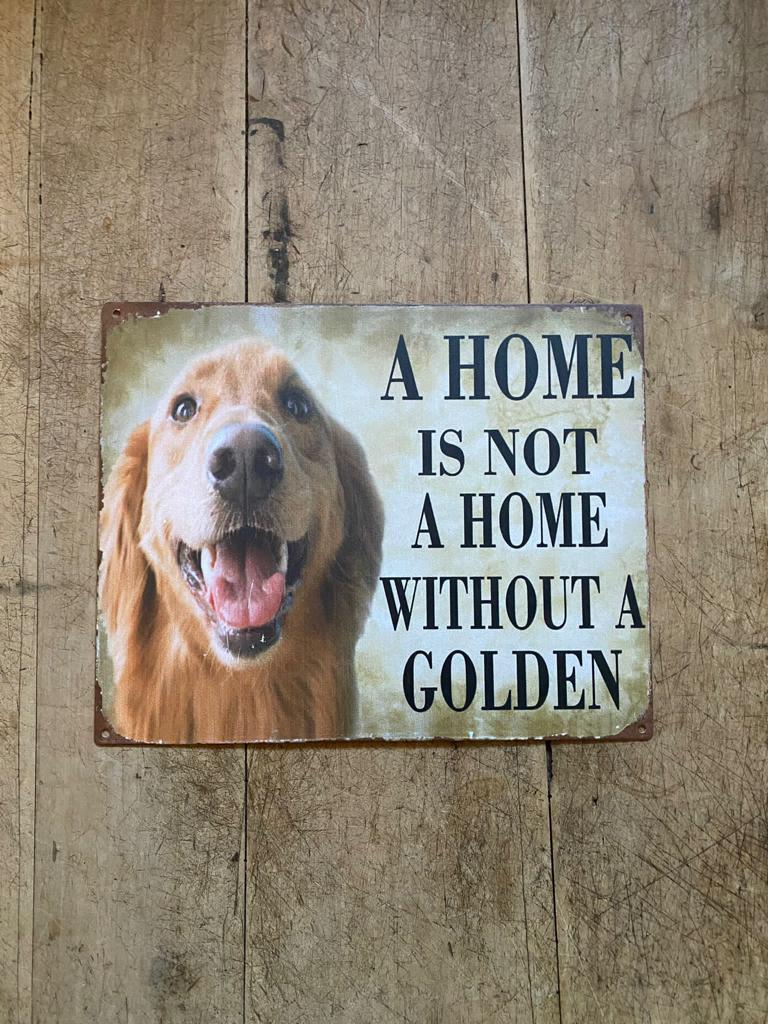 Tekstbord metaal humor; A HOME IS NOT A HOME WITHOUT MY GOLDEN - Brocante bij Ingie