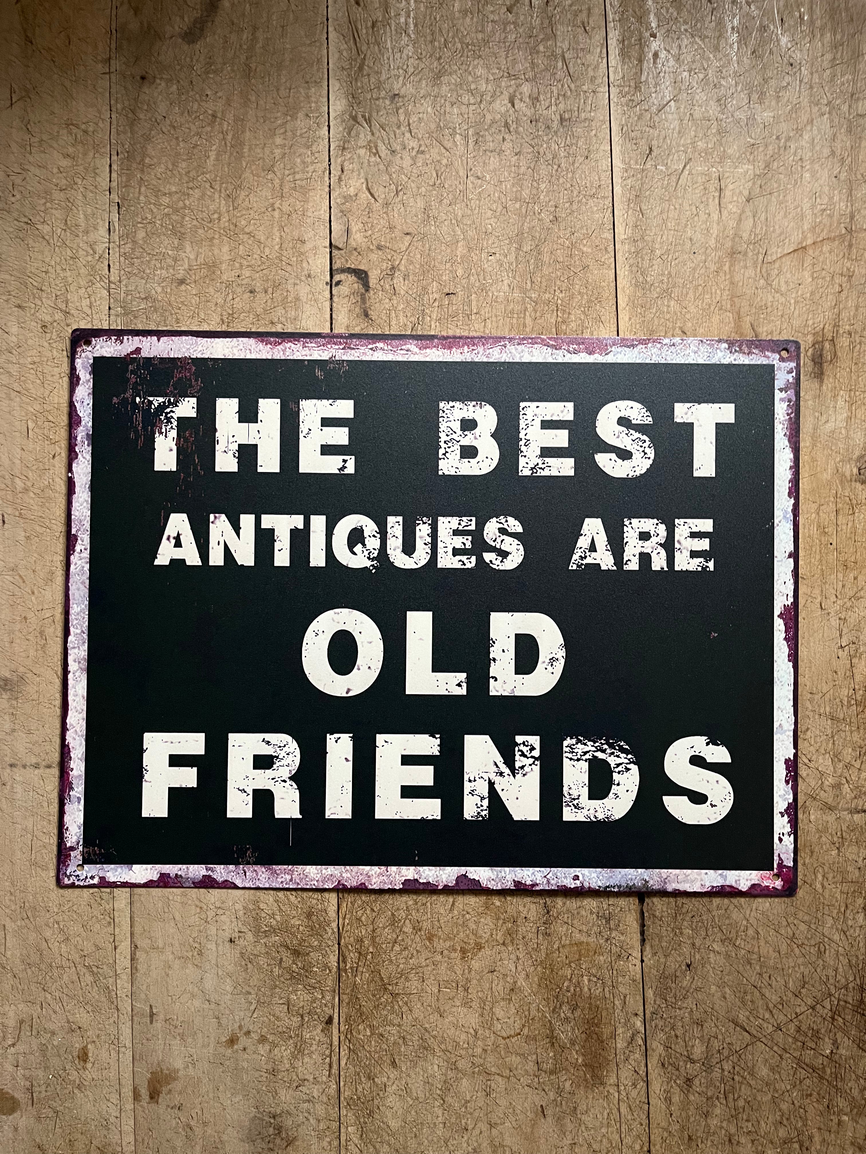 tekstbord metaal humor; THE BEST ANTIQUES ARE OLD FRIENDS - Brocante bij Ingie
